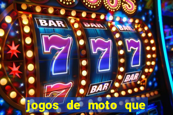 jogos de moto que da grau